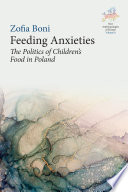 Feeding Anxieties : The Politics of Children's Food in Poland /