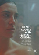 Genre trouble and extreme cinema : film theory at the fringes of contemporary art cinema /