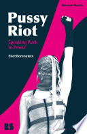 Pussy Riot : speaking punk to power /