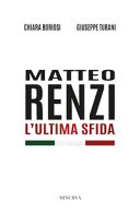 Matteo Renzi : l'ultima sfida /