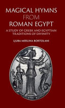 Magical hymns from Roman Egypt : a study of Greek and Egyptian traditions of divinity /