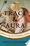 Trace  aura : the recurring lives of St. Ambrose of Milan /