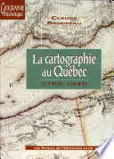 La cartographie au Qu�ebec, 1760-1840 /