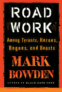 Road work : among tyrants, heroes, rogues, and beasts /