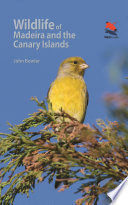 Wildlife of Madeira and the Canary Islands : a photographic field guide to birds, mammals, reptiles, amphibians, dragonflies and butterflies /