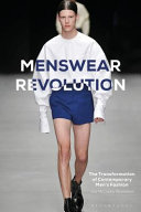 Menswear revolution the transformation of contemporary men's fashion /