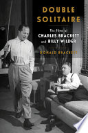 Double solitaire : the films of Charles Brackett and Billy Wilder /