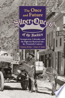 The once and future Silver Queen of the Rockies : Georgetown, Colorado and the fight for survival into the 20th century /