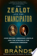 The zealot and the emancipator : John Brown, Abraham Lincoln and the struggle for American freedom /