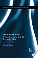 The historical novel, transnationalism, and the postmodern era : presenting the past /