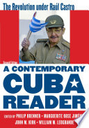 A contemporary Cuba reader : the revolution under  Raúl Castro /