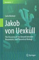 Jakob von Uexküll : the discovery of the umwelt between biosemiotics and theoretical biology /