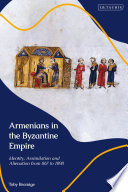 Armenians in the Byzantine Empire : Identity, Assimilation and Alienation from 867 To 1098 /