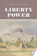 Liberty power : antislavery third parties and the transformation of American politics /