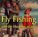 Fly fishing and the meaning of life /