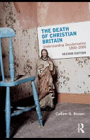 The death of Christian Britain : understanding secularisation, 1800-2000 /