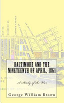 Baltimore and the nineteenth of April, 1861 : a study of war /