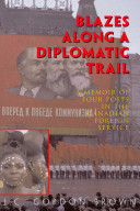 Blazes along a diplomatic trail : a memoir of four posts in the Canadian foreign service /