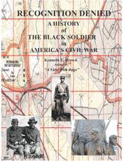 Recognition denied : a history of the Black soldier in America's Civil War /
