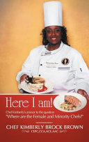 Here I am! : Chef Kimberly's answer to the question, "where are the female and minority chefs?" /