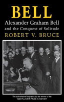 Bell : Alexander Graham Bell and the conquest of solitude /