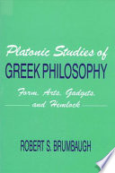 Platonic studies of Greek philosophy : form, arts, gadgets, and hemlock /