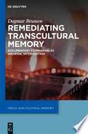 Remediating transcultural memory : documentary filmmaking as archival intervention /