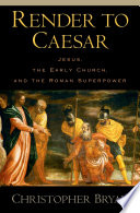 Render to Caesar Jesus, the early church, and the Roman superpower /