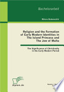 Religion and the formation of early modern identities in The Island Princess and The Jew of Malta the significance of Christianity in the early modern period /