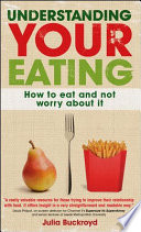 Understanding your eating : how to eat and not worry about it /