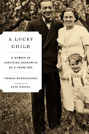 A lucky child : a memoir of surviving Auschwitz as a young boy /