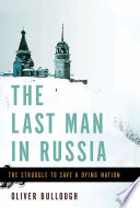 The last man in Russia : the struggle to save a dying nation