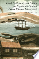 Land, settlement, and politics on eighteenth-century Prince Edward Island /