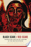 Black scare, red scare : theorizing capitalist racism in the United States /