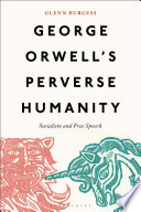 George Orwell's perverse humanity : socialism and free speech /