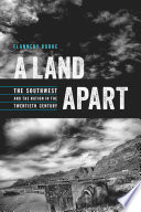 A land apart : the Southwest and the Nation in the twentieth century /