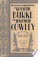 The selected correspondence of Kenneth Burke and Malcolm Cowley, 1915-1981 /