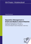 Reputation management in small and medium-sized enterprises analysis and evaluation of the use of reputation management : a survey of small and medium-sized enterprises in Germany /