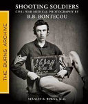 Shooting soldiers : Civil War medical photography by Reed B. Bontecou, MD /