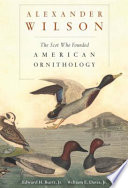 Alexander Wilson : The Scot Who Founded American Ornithology /