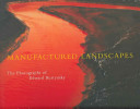 Manufactured landscapes : the photographs of Edward Burtynsky /