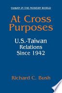 At cross purposes : U.S.-Taiwan relations since 1942 /