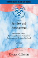 Paradox and perseverance : Hanserd Knollys, particular Baptist pioneer in seventeenth-century England /