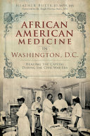 African American medicine in Washington, D.C. : healing the Capital during the Civil War Era /