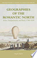 Geographies of the romantic north : science, antiquarianism & travel, 1790-1830 /