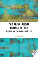 The principle of double effect : a history and philosophical defense /