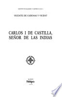 Carlos I de Castilla, se�nor de las Indias /