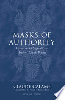 Masks of authority : fiction and pragmatics in ancient Greek poetics /