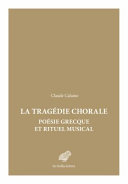 La tragédie chorale : poésie grecque et rituel musical /