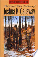The Civil War letters of Joshua K. Callaway /